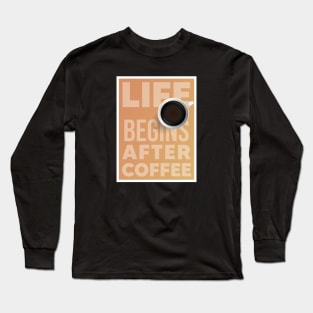 Life begins after coffee Long Sleeve T-Shirt